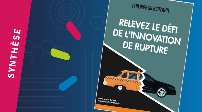 Synthèse du livre Relevez le défi de l’innovation de rupture