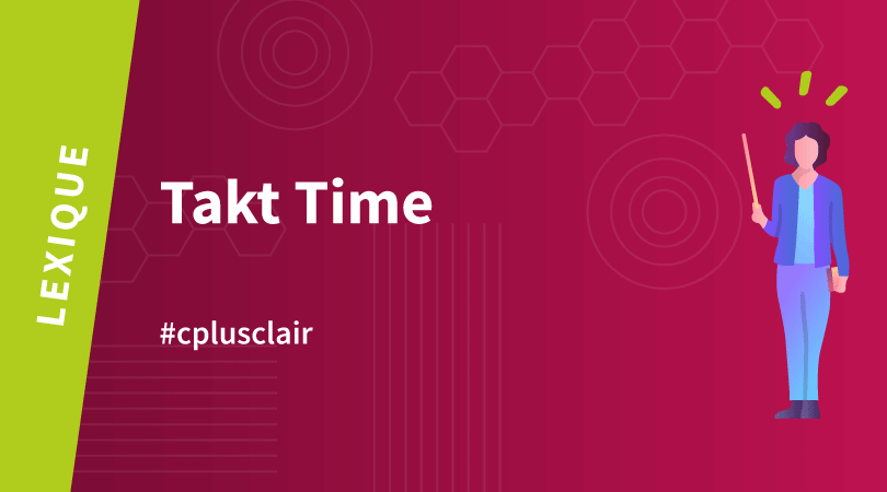 Comprendre le Takt Time en production